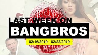 Last Week On www bang bros com.COM: 02/16/2019 - 02/22/2019