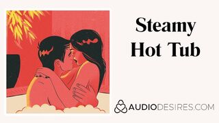 Steamy Cutie Tub (Whirlpool Erotic Audio Story, Excited ASMR) Erotic Audio by Audiodesires